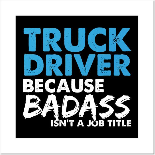 Truck driver because badass isn't a job title. Suitable presents for him and her Wall Art by SerenityByAlex